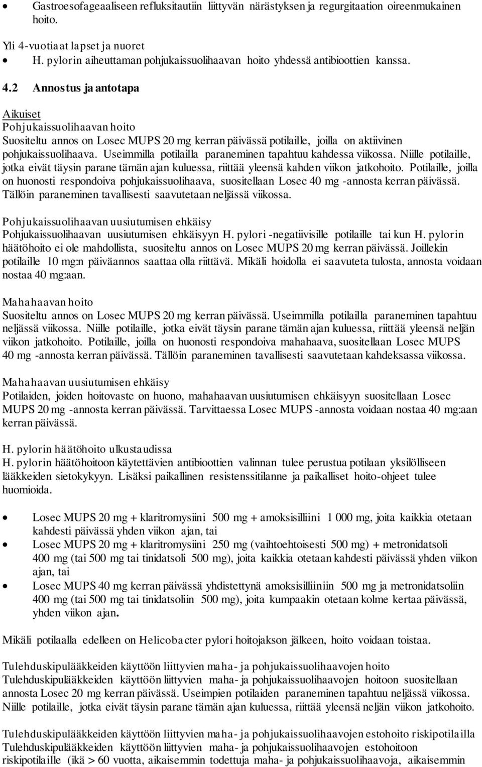 2 Annostus ja antotapa Aikuiset Pohjukaissuolihaavan hoito Suositeltu annos on Losec MUPS 20 mg kerran päivässä potilaille, joilla on aktiivinen pohjukaissuolihaava.