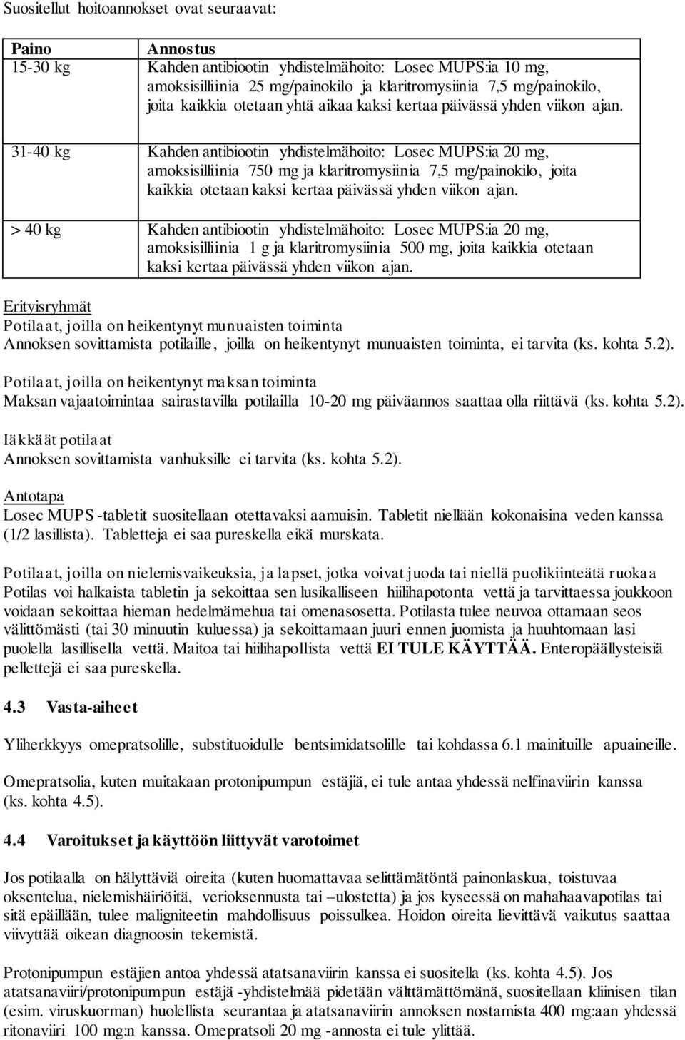 31-40 kg Kahden antibiootin yhdistelmähoito: Losec MUPS:ia 20 mg, amoksisilliinia 750 mg ja klaritromysiinia 7,5 mg/painokilo, joita kaikkia otetaan kaksi kertaa päivässä yhden viikon ajan.