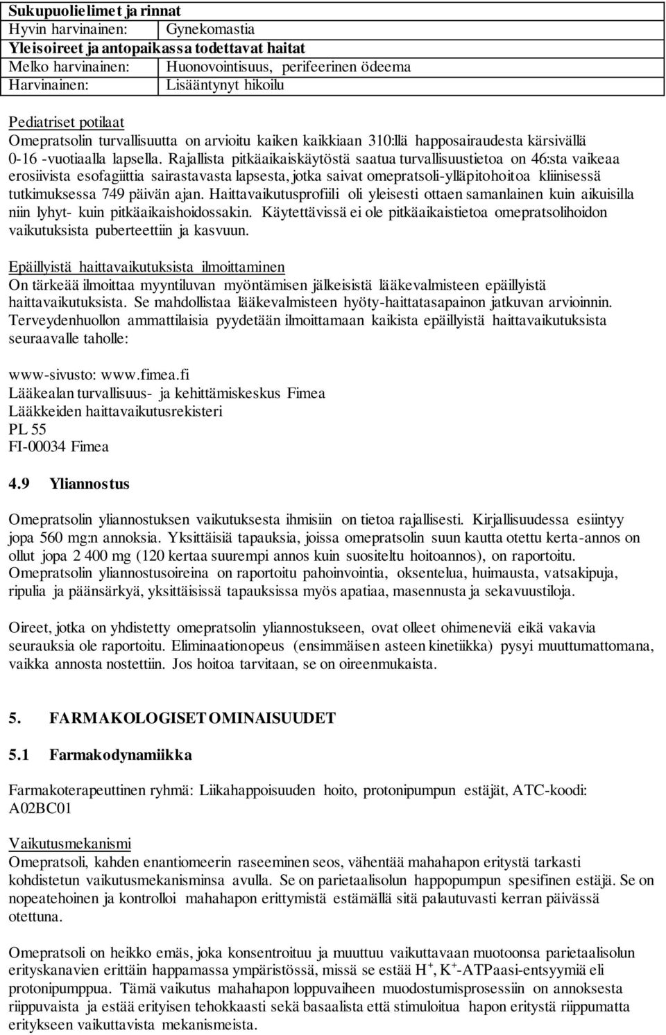 Rajallista pitkäaikaiskäytöstä saatua turvallisuustietoa on 46:sta vaikeaa erosiivista esofagiittia sairastavasta lapsesta, jotka saivat omepratsoli-ylläpitohoitoa kliinisessä tutkimuksessa 749