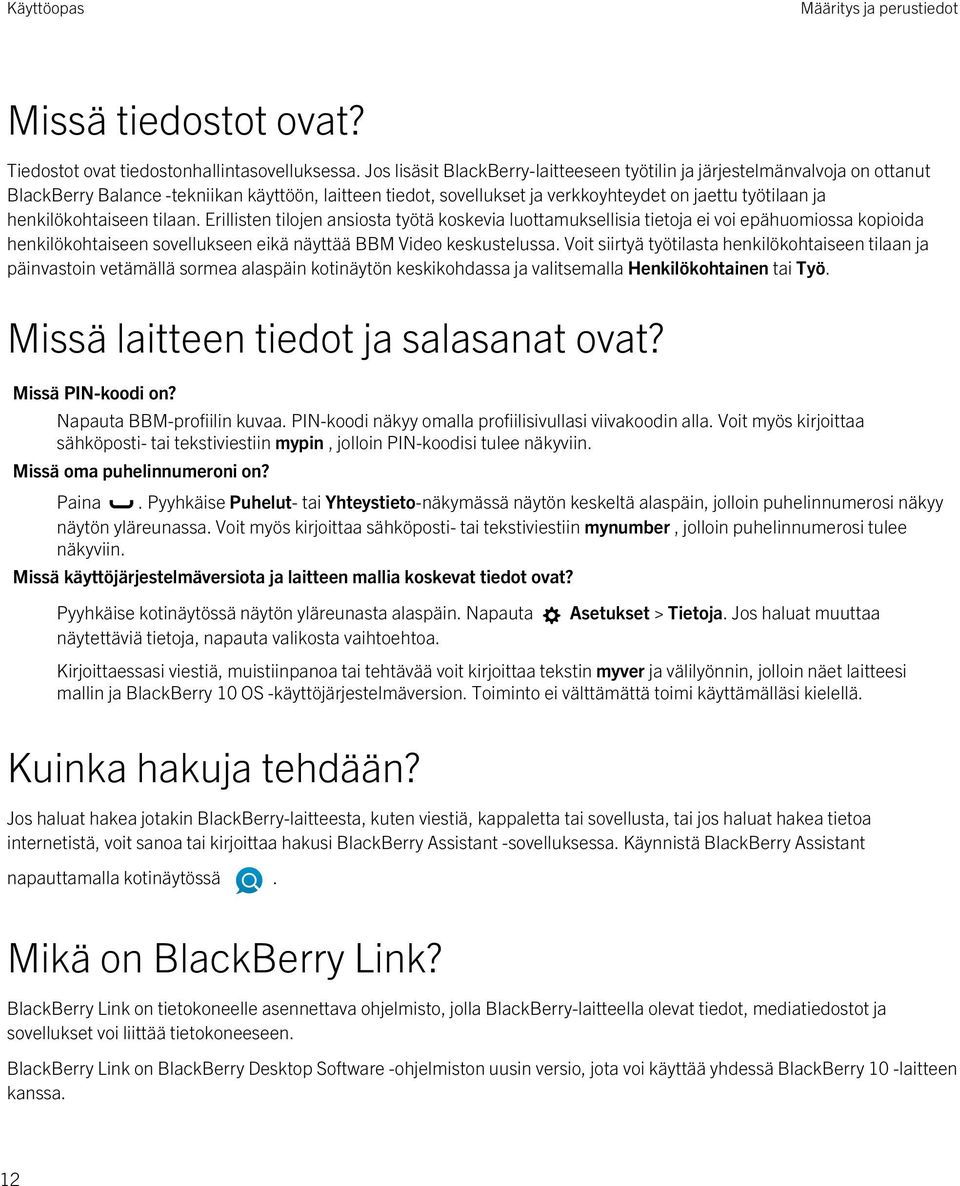 henkilökohtaiseen tilaan. Erillisten tilojen ansiosta työtä koskevia luottamuksellisia tietoja ei voi epähuomiossa kopioida henkilökohtaiseen sovellukseen eikä näyttää BBM Video keskustelussa.