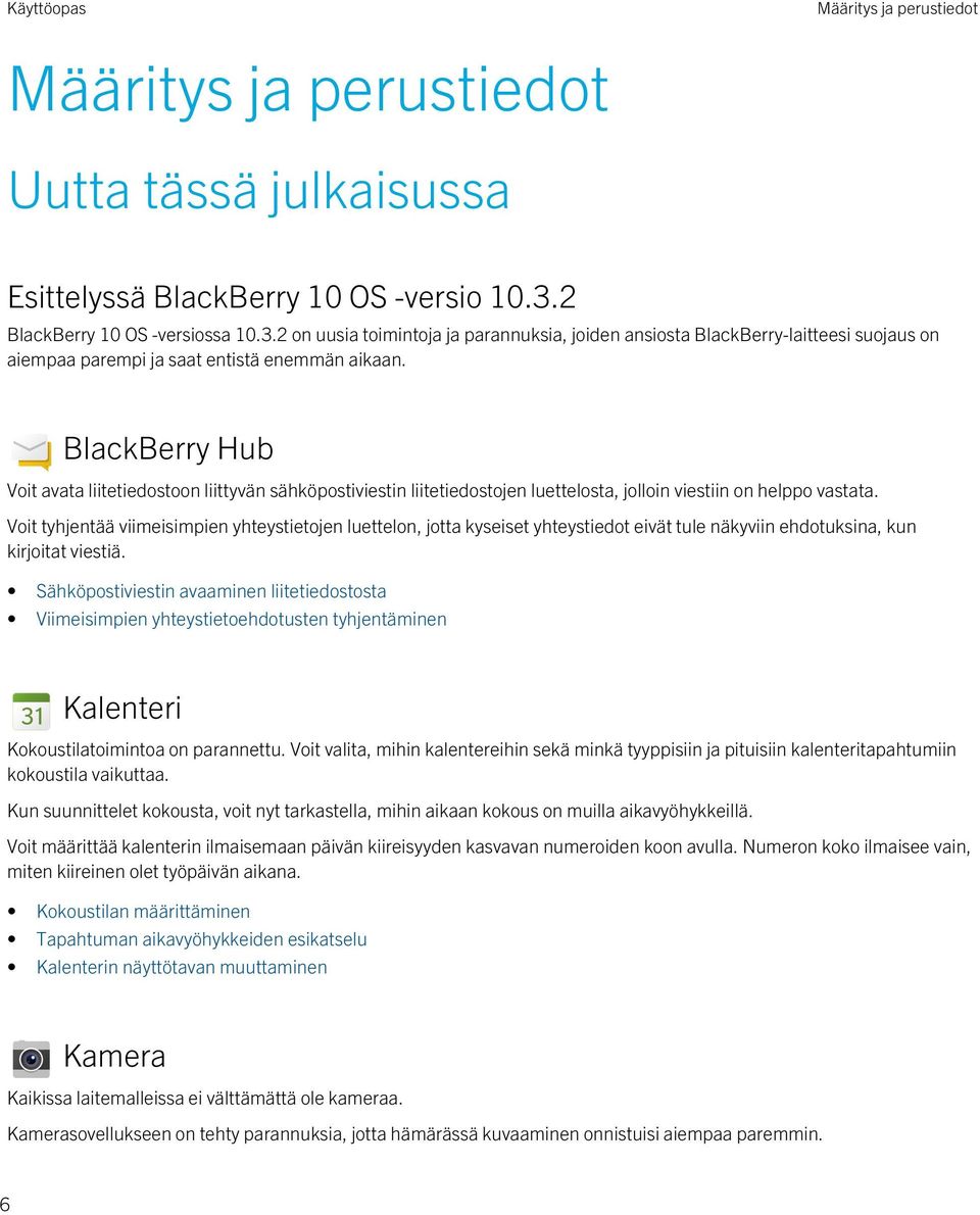 BlackBerry Hub Voit avata liitetiedostoon liittyvän sähköpostiviestin liitetiedostojen luettelosta, jolloin viestiin on helppo vastata.