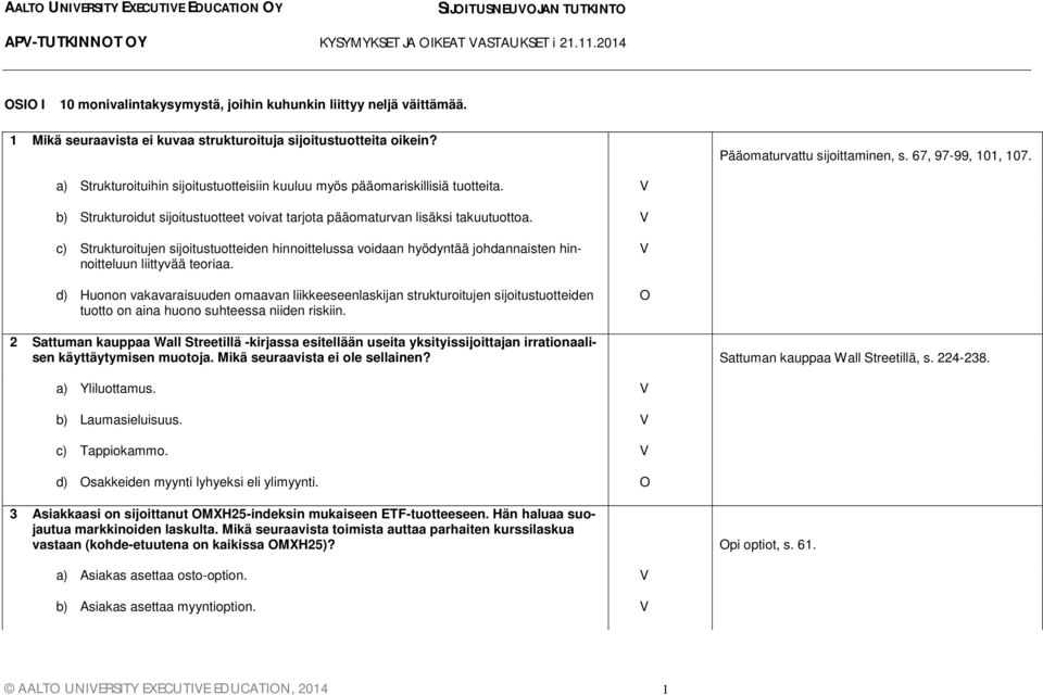 V c) Strukturoitujen sijoitustuotteiden hinnoittelussa voidaan hyödyntää johdannaisten hinnoitteluun liittyvää teoriaa.