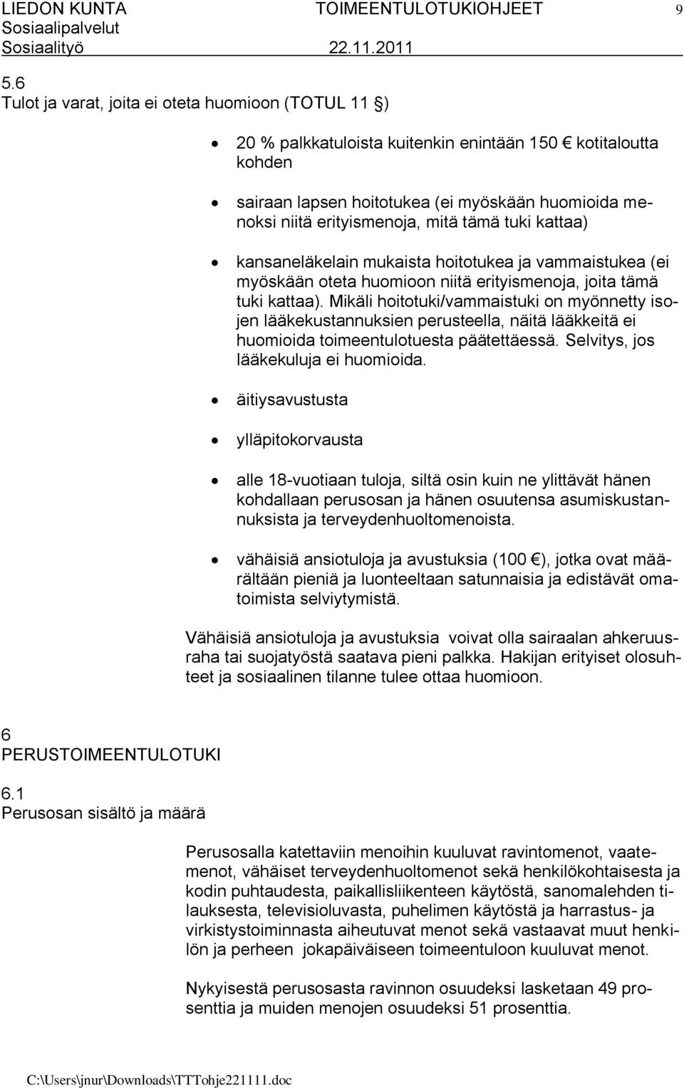 tämä tuki kattaa) kansaneläkelain mukaista hoitotukea ja vammaistukea (ei myöskään oteta huomioon niitä erityismenoja, joita tämä tuki kattaa).