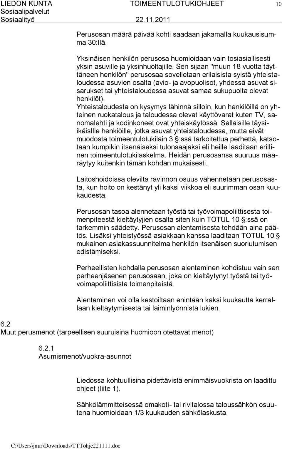 Sen sijaan "muun 18 vuotta täyttäneen henkilön" perusosaa sovelletaan erilaisista syistä yhteistaloudessa asuvien osalta (avio- ja avopuolisot, yhdessä asuvat sisarukset tai yhteistaloudessa asuvat