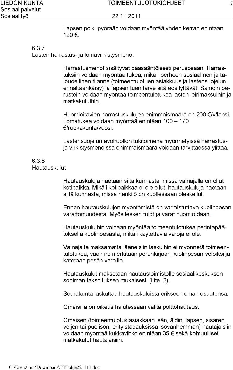 Samoin perustein voidaan myöntää toimeentulotukea lasten leirimaksuihin ja matkakuluihin. Huomioitavien harrastuskulujen enimmäismäärä on 200 /v/lapsi.