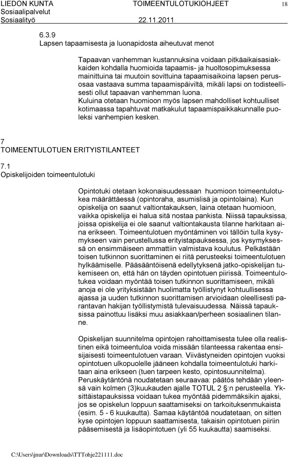 sovittuina tapaamisaikoina lapsen perusosaa vastaava summa tapaamispäiviltä, mikäli lapsi on todisteellisesti ollut tapaavan vanhemman luona.