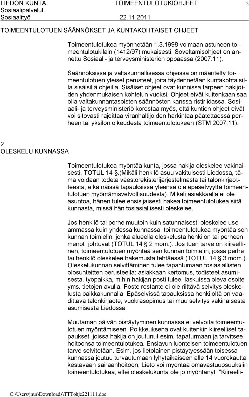 Säännöksissä ja valtakunnallisessa ohjeissa on määritelty toimeentulotuen yleiset perusteet, joita täydennetään kuntakohtaisilla sisäisillä ohjeilla.