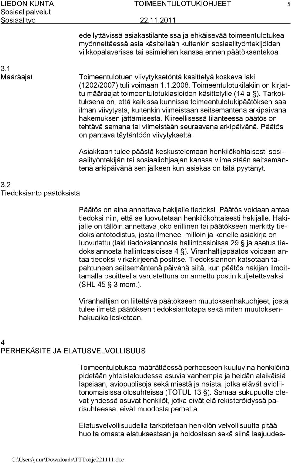 Toimeentulotukilakiin on kirjattu määräajat toimeentulotukiasioiden käsittelylle (14 a ).