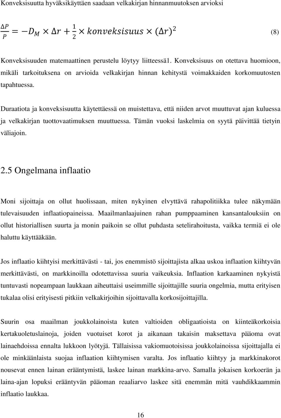 Duraatiota ja konveksisuutta käytettäessä on muistettava, että niiden arvot muuttuvat ajan kuluessa ja velkakirjan tuottovaatimuksen muuttuessa.