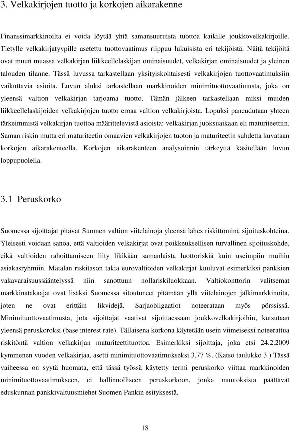 Näitä tekijöitä ovat muun muassa velkakirjan liikkeellelaskijan ominaisuudet, velkakirjan ominaisuudet ja yleinen talouden tilanne.