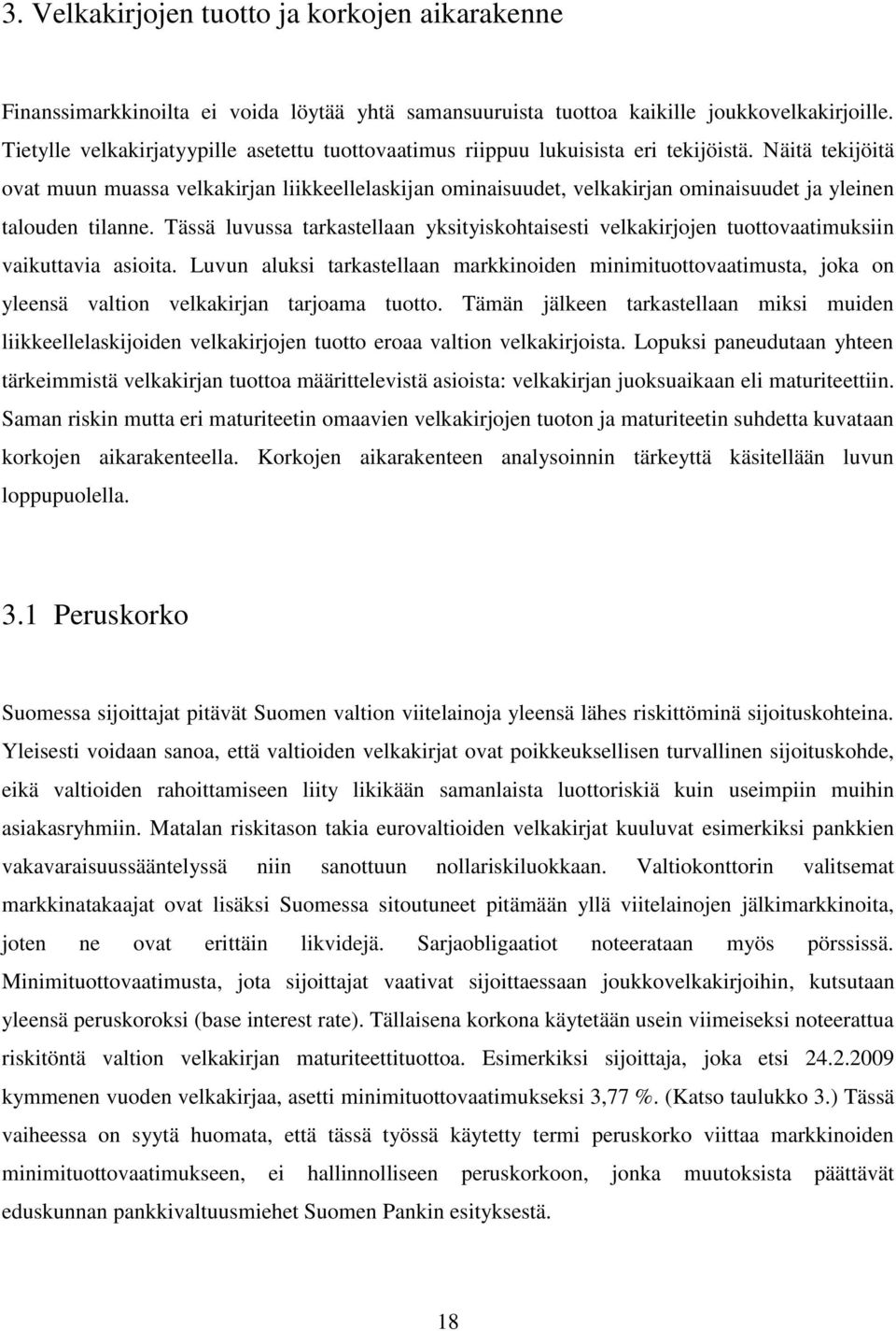 Näitä tekijöitä ovat muun muassa velkakirjan liikkeellelaskijan ominaisuudet, velkakirjan ominaisuudet ja yleinen talouden tilanne.