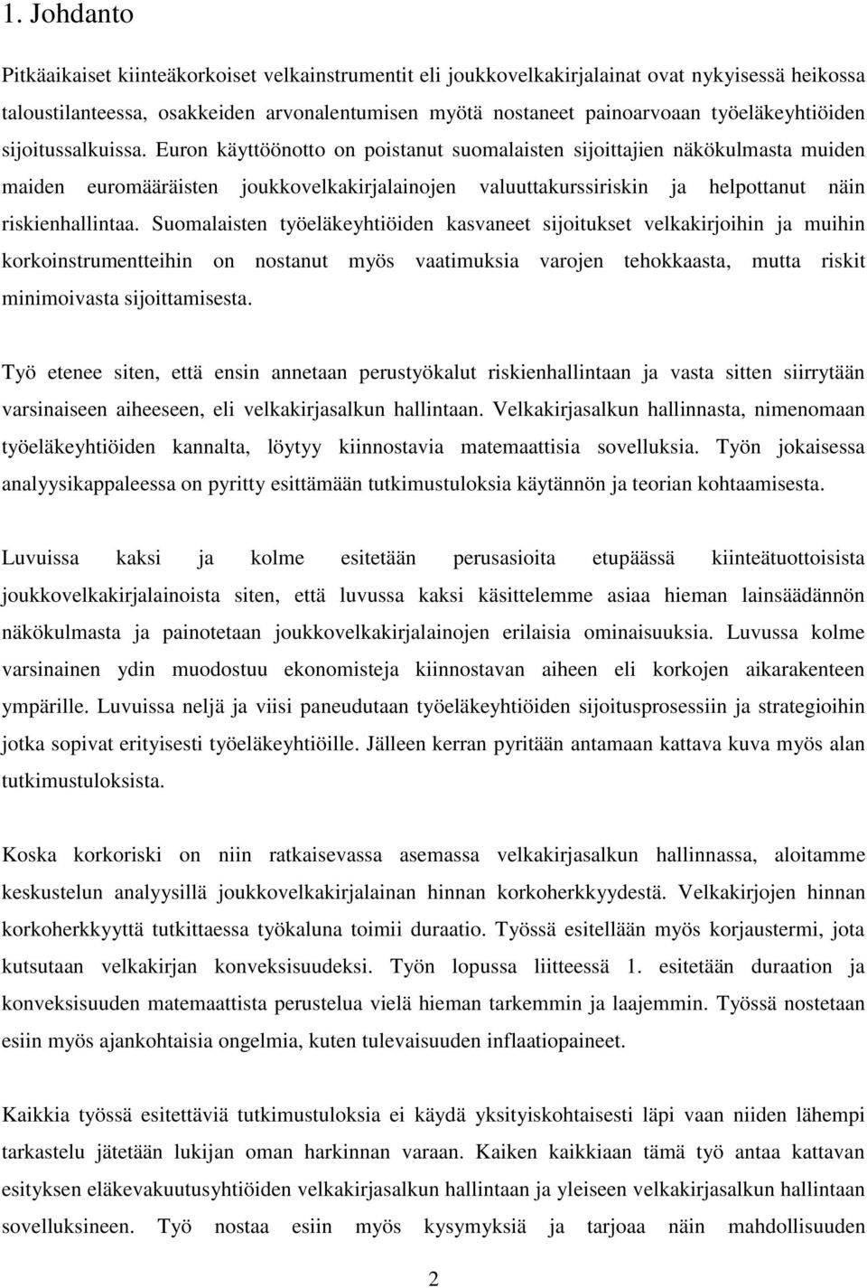 Euron käyttöönotto on poistanut suomalaisten sijoittajien näkökulmasta muiden maiden euromääräisten joukkovelkakirjalainojen valuuttakurssiriskin ja helpottanut näin riskienhallintaa.