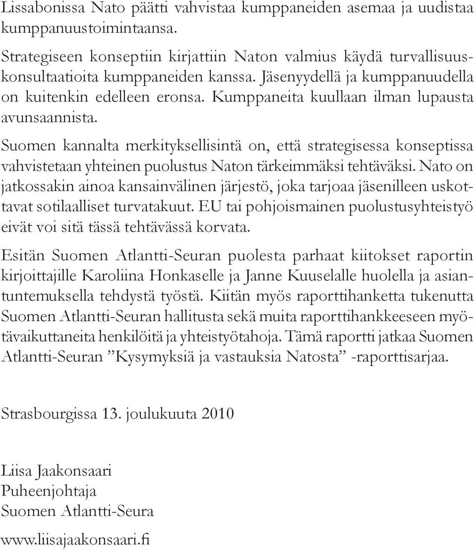 Suomen kannalta merkityksellisintä on, että strategisessa konseptissa vahvistetaan yhteinen puolustus Naton tärkeimmäksi tehtäväksi.