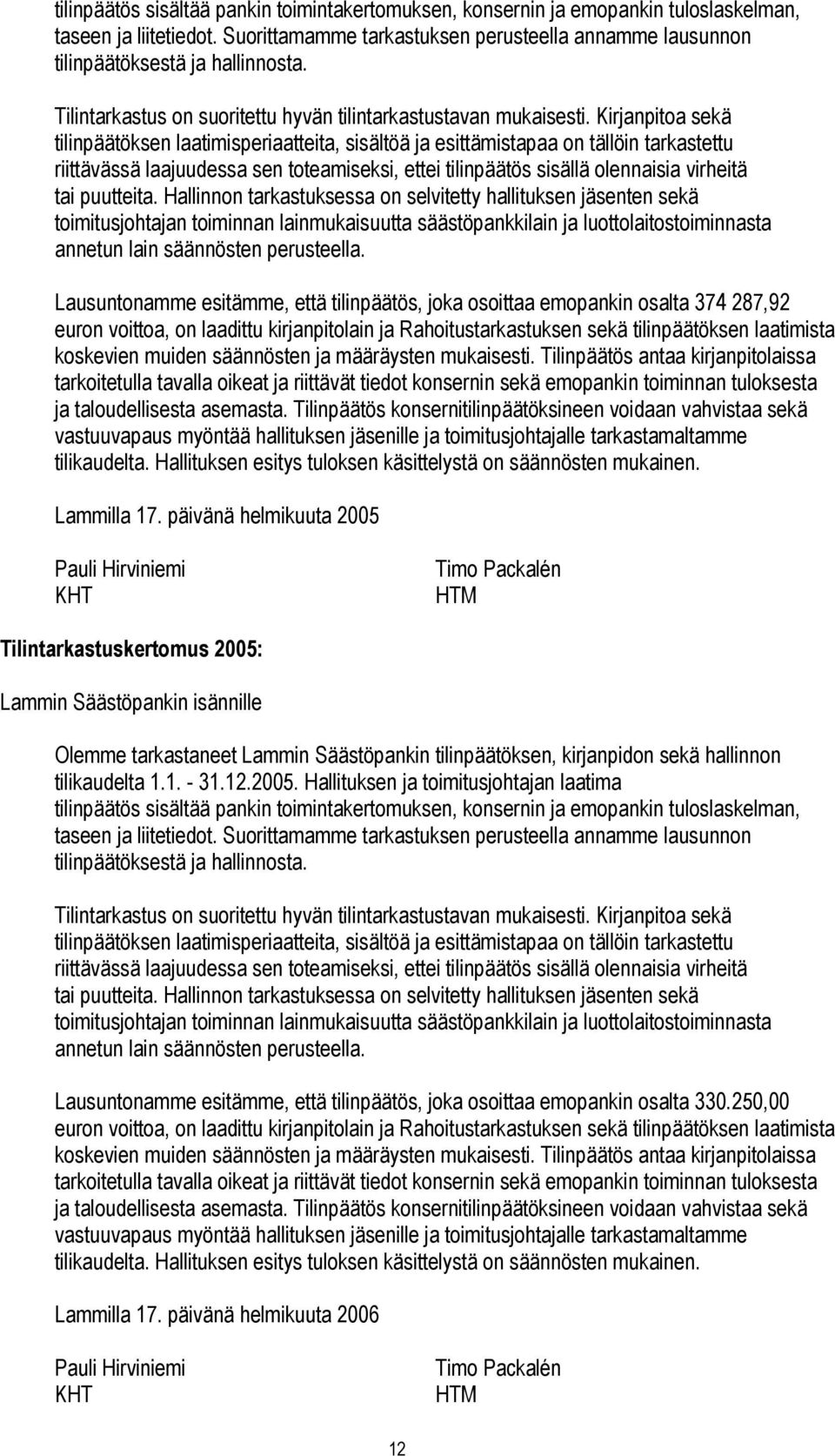 Kirjanpitoa sekä tilinpäätöksen laatimisperiaatteita, sisältöä ja esittämistapaa on tällöin tarkastettu riittävässä laajuudessa sen toteamiseksi, ettei tilinpäätös sisällä olennaisia virheitä tai