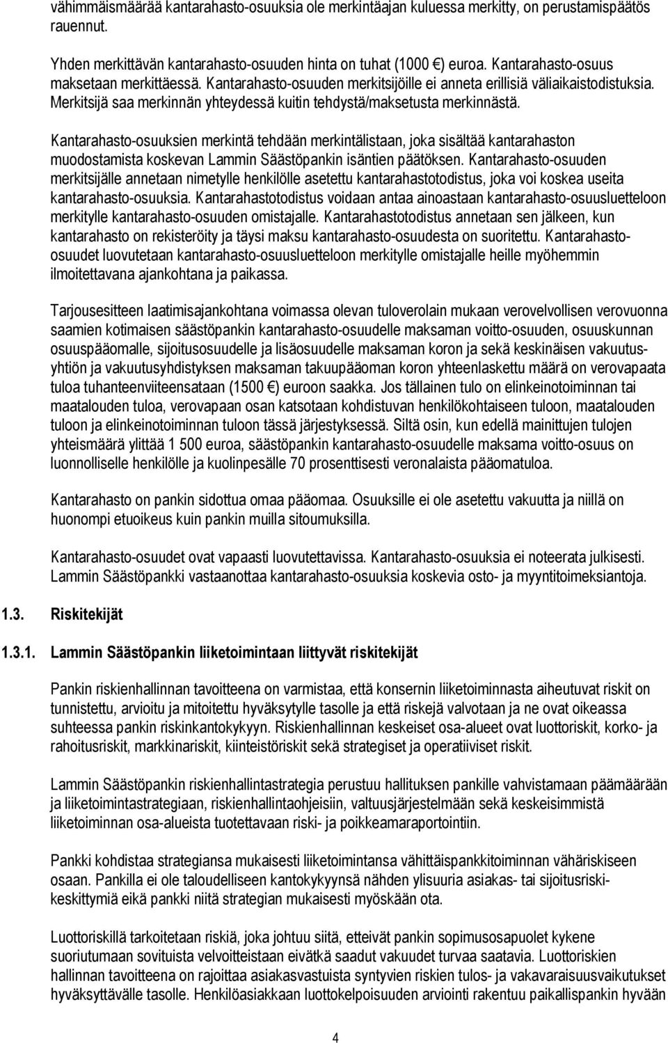 Kantarahasto-osuuksien merkintä tehdään merkintälistaan, joka sisältää kantarahaston muodostamista koskevan Lammin Säästöpankin isäntien päätöksen.