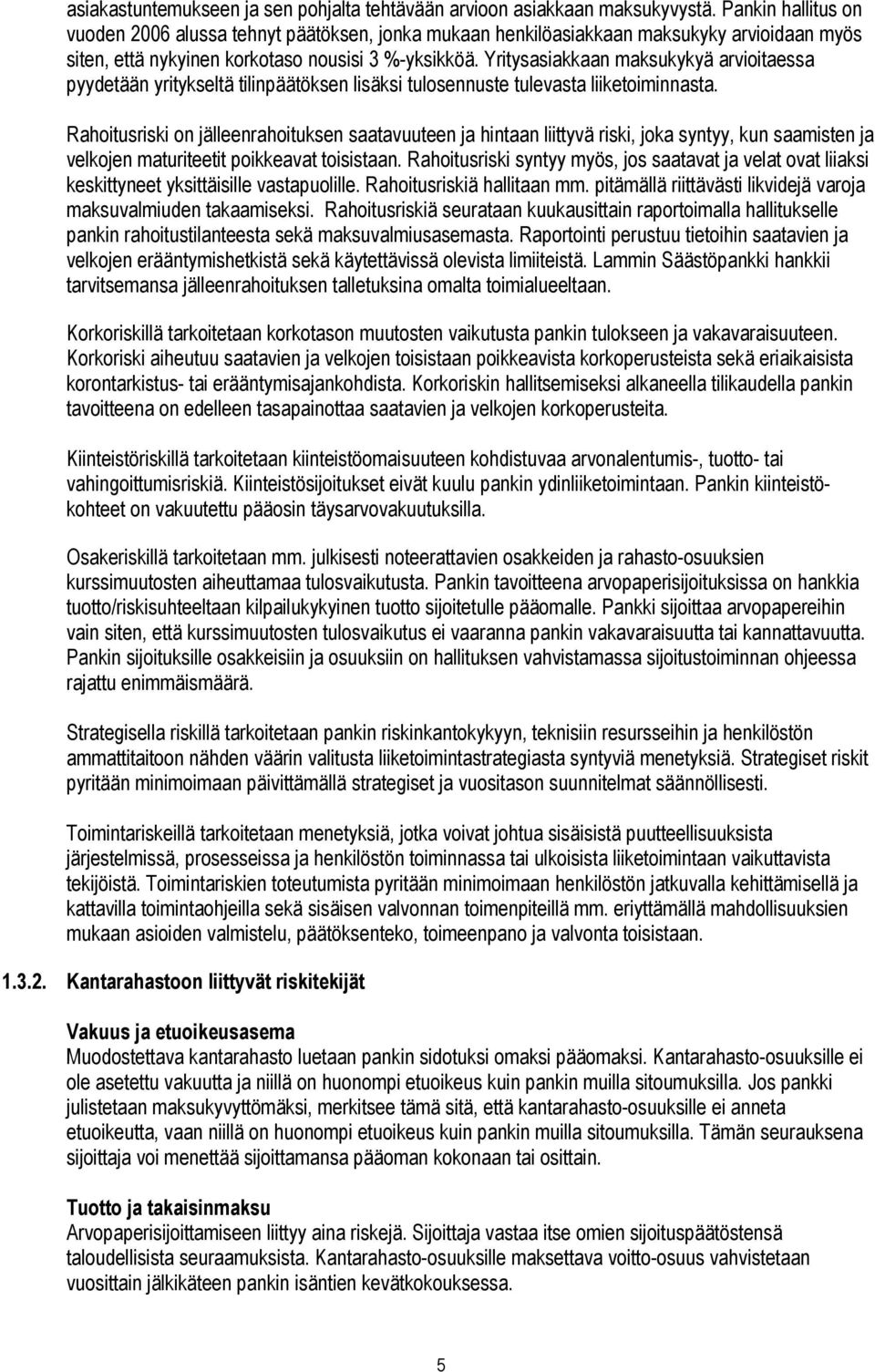 Yritysasiakkaan maksukykyä arvioitaessa pyydetään yritykseltä tilinpäätöksen lisäksi tulosennuste tulevasta liiketoiminnasta.