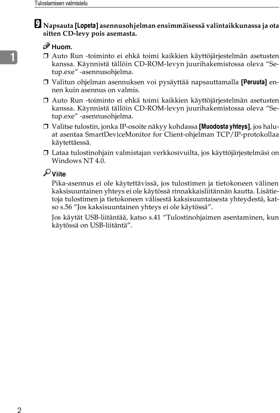 Valitun ohjelman asennuksen voi pysäyttää napsauttamalla [Peruuta] ennen kuin asennus on valmis. Auto Run -toiminto ei ehkä toimi kaikkien käyttöjärjestelmän asetusten kanssa.