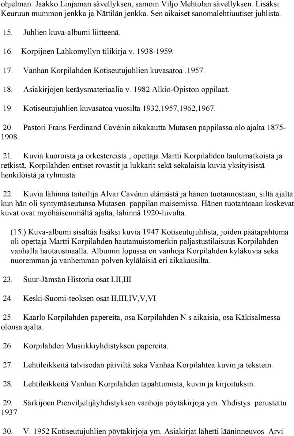 20. Pastori Frans Ferdinand Cavénin aikakautta Mutasen pappilassa olo ajalta 1875-1908. 21.