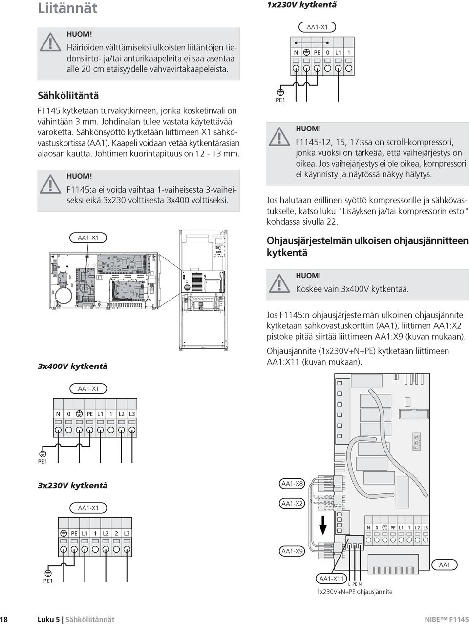 Sähkönsyöttö kytketään liittimeen X1 sähkövastuskortissa (AA1). Kaapeli voidaan vetää kytkentärasian alaosan kautta. Johtimen kuorintapituus on 12-13 mm. HUOM!