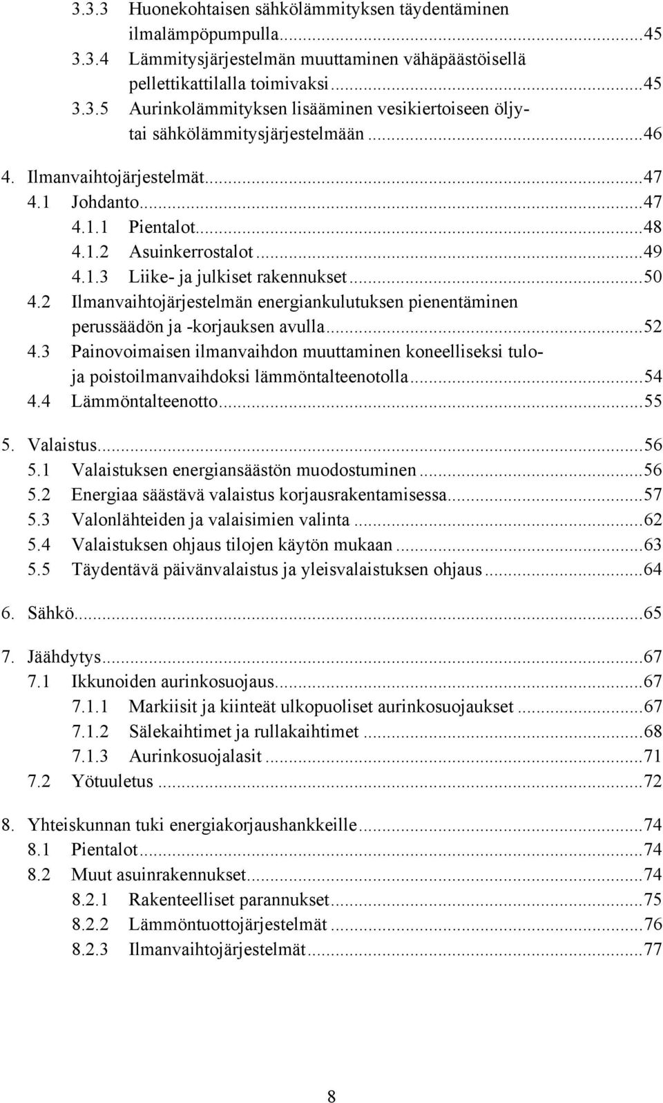 2 Ilmanvaihtojärjestelmän energiankulutuksen pienentäminen perussäädön ja -korjauksen avulla...52 4.