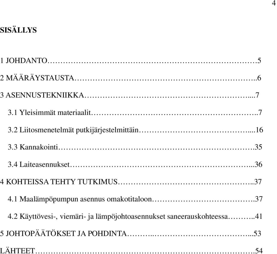 ..36 4 KOHTEISSA TEHTY TUTKIMUS..37 4.