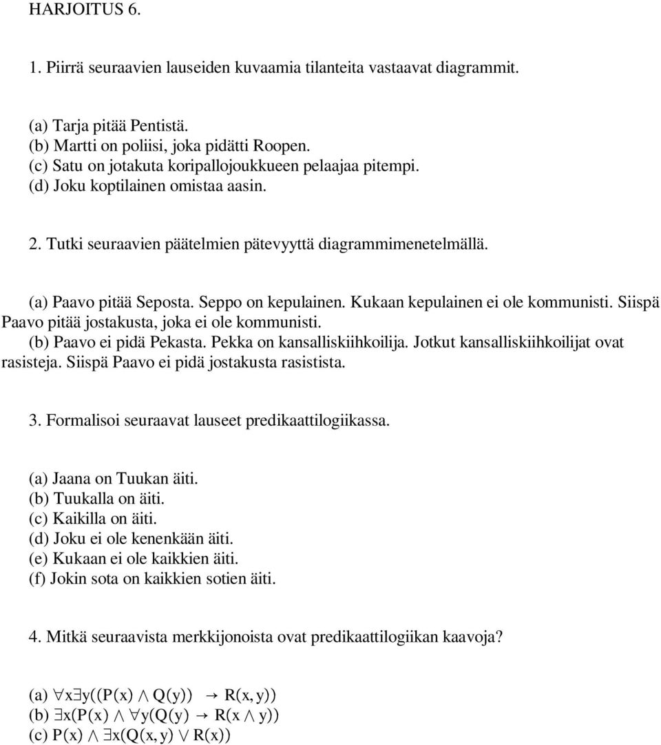 Seppo on kepulainen. Kukaan kepulainen ei ole kommunisti. Siispä Paavo pitää jostakusta, joka ei ole kommunisti. (b) Paavo ei pidä Pekasta. Pekka on kansalliskiihkoilija.