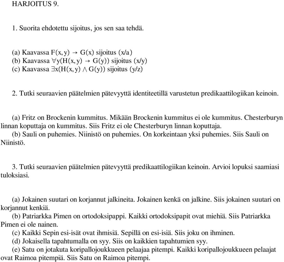 Chesterburyn linnan koputtaja on kummitus. Siis Fritz ei ole Chesterburyn linnan koputtaja. (b) Sauli on puhemies. Niinistö on puhemies. On korkeintaan yksi puhemies. Siis Sauli on Niinistö. 3.