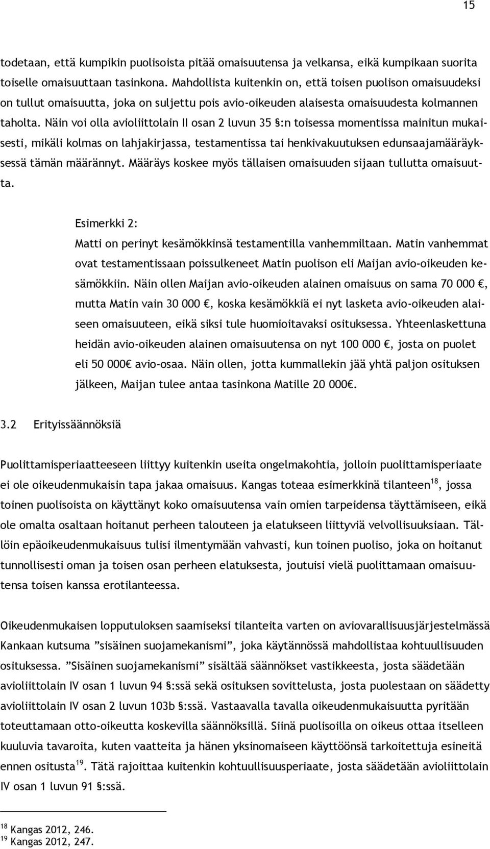 Näin voi olla avioliittolain II osan 2 luvun 35 :n toisessa momentissa mainitun mukaisesti, mikäli kolmas on lahjakirjassa, testamentissa tai henkivakuutuksen edunsaajamääräyksessä tämän määrännyt.