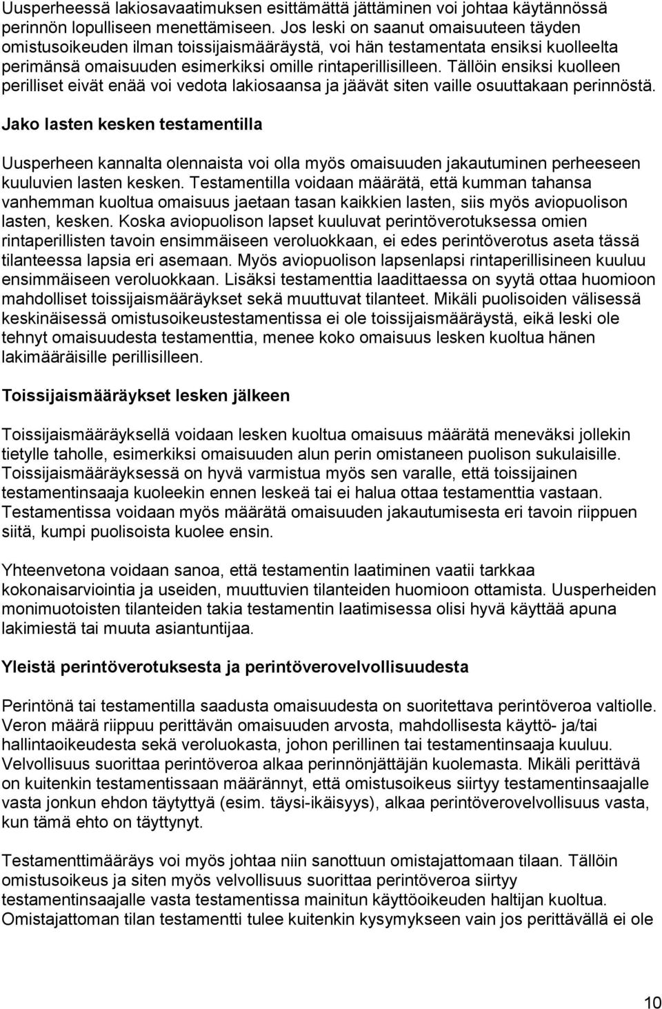 Tällöin ensiksi kuolleen perilliset eivät enää voi vedota lakiosaansa ja jäävät siten vaille osuuttakaan perinnöstä.