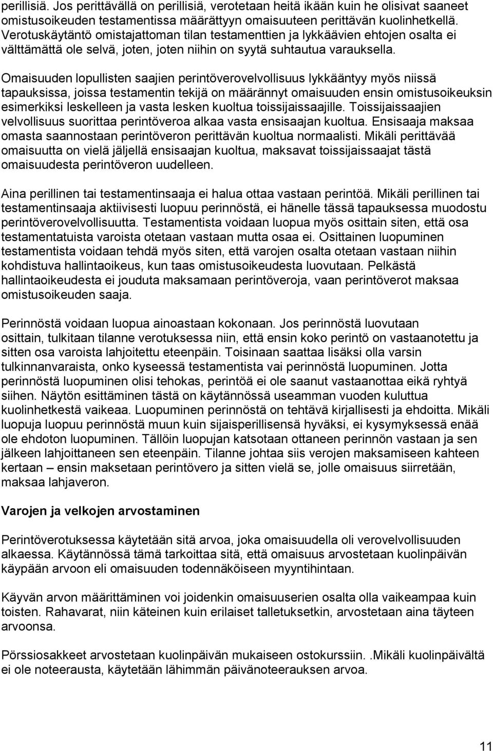 Omaisuuden lopullisten saajien perintöverovelvollisuus lykkääntyy myös niissä tapauksissa, joissa testamentin tekijä on määrännyt omaisuuden ensin omistusoikeuksin esimerkiksi leskelleen ja vasta