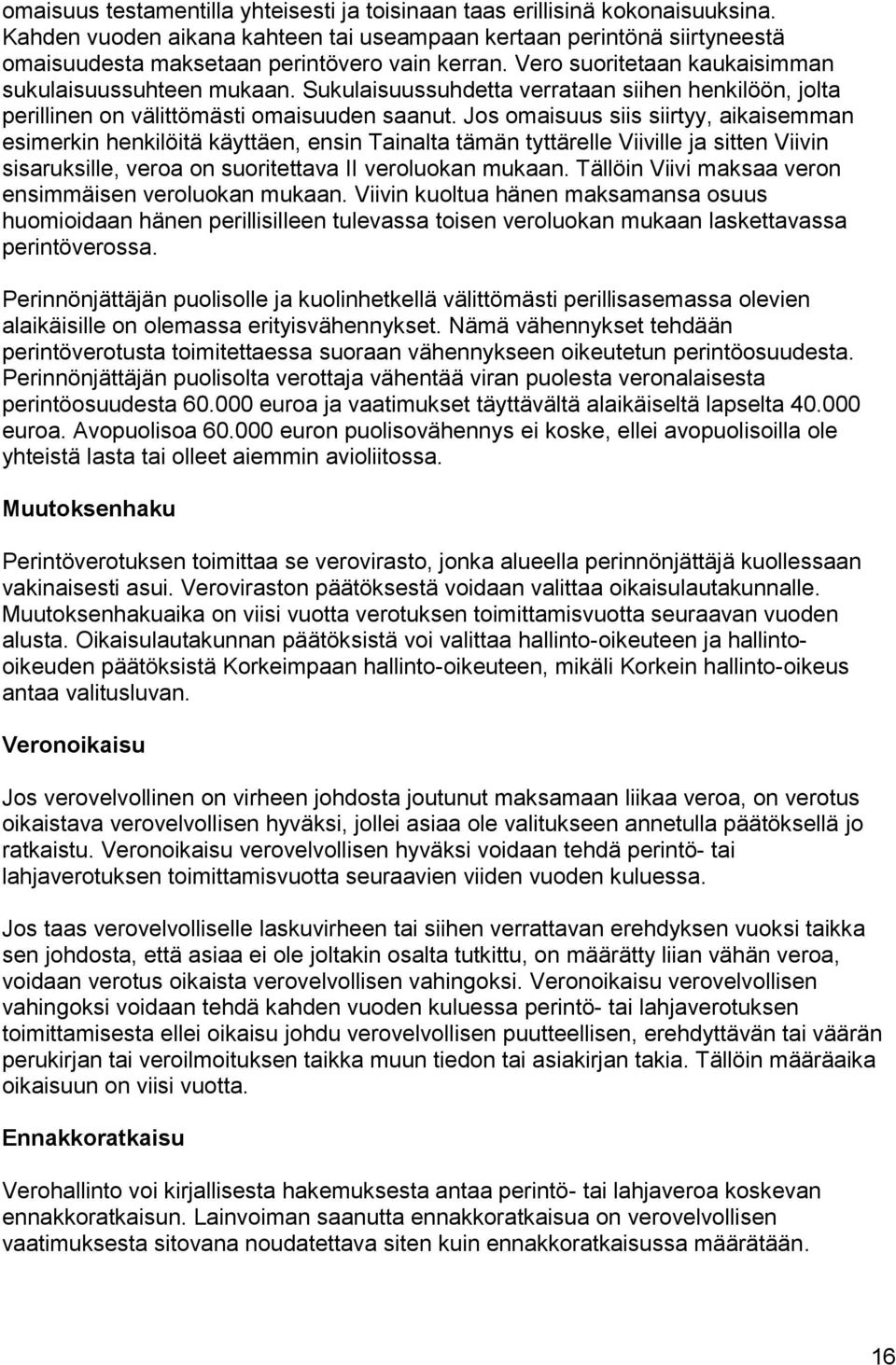Sukulaisuussuhdetta verrataan siihen henkilöön, jolta perillinen on välittömästi omaisuuden saanut.