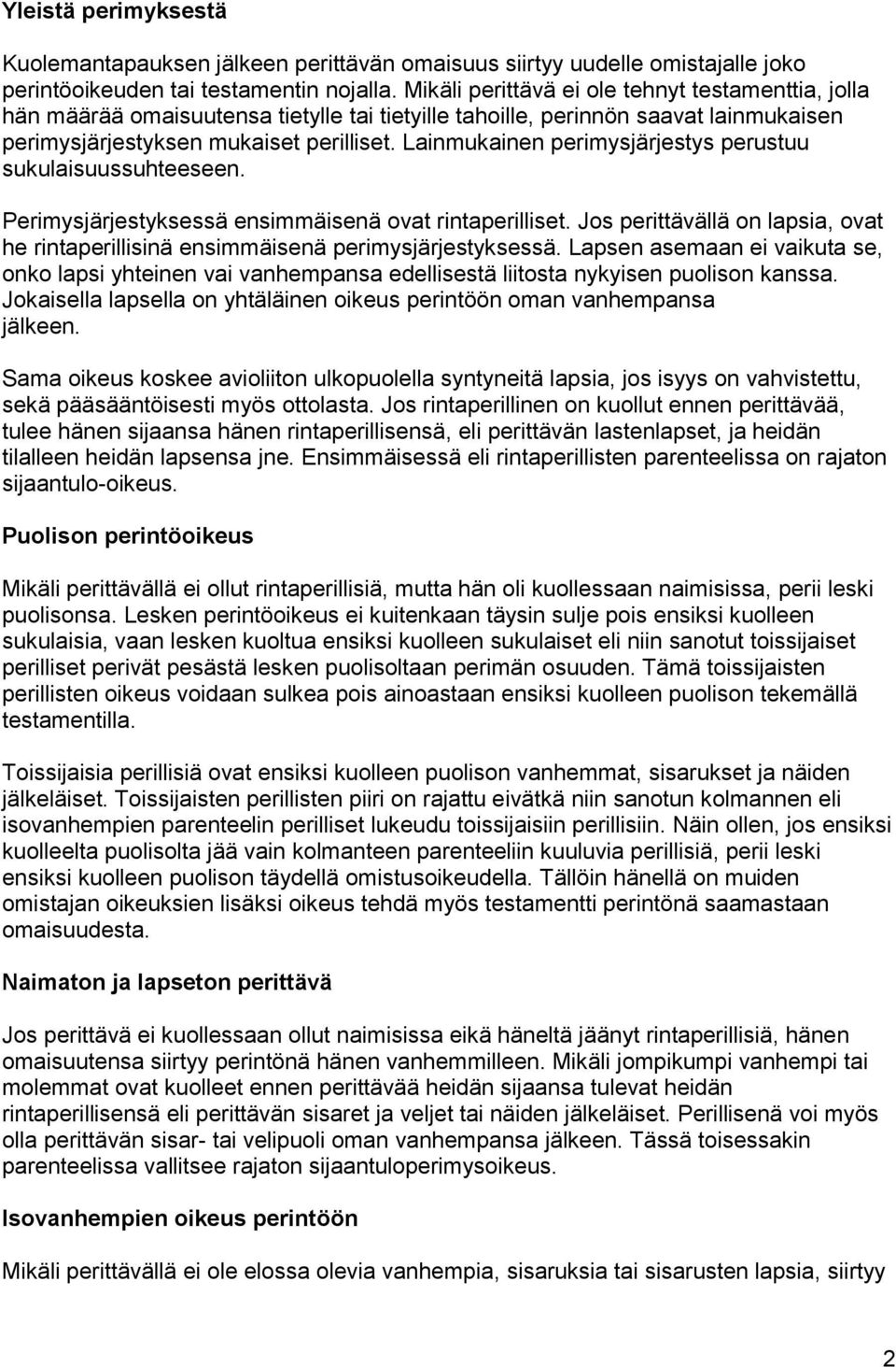 Lainmukainen perimysjärjestys perustuu sukulaisuussuhteeseen. Perimysjärjestyksessä ensimmäisenä ovat rintaperilliset.