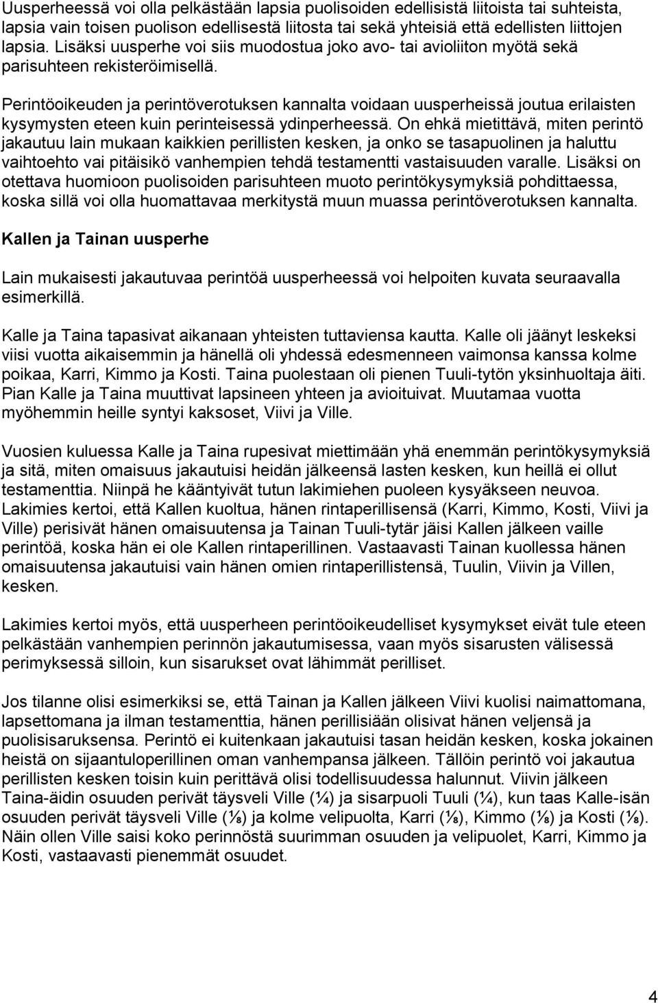 Perintöoikeuden ja perintöverotuksen kannalta voidaan uusperheissä joutua erilaisten kysymysten eteen kuin perinteisessä ydinperheessä.