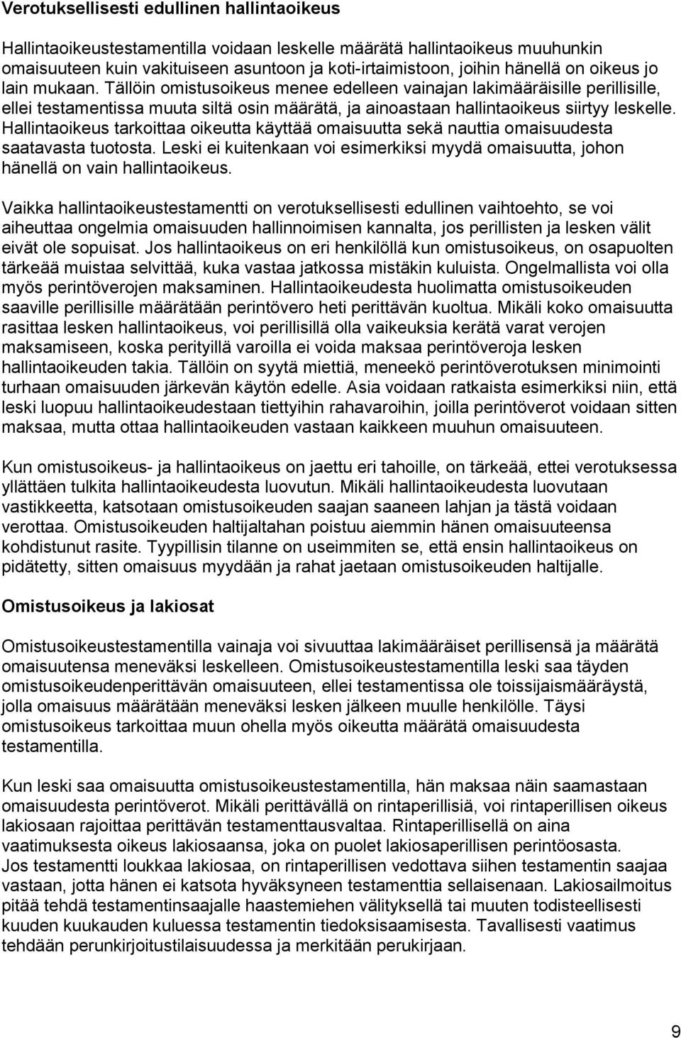 Hallintaoikeus tarkoittaa oikeutta käyttää omaisuutta sekä nauttia omaisuudesta saatavasta tuotosta. Leski ei kuitenkaan voi esimerkiksi myydä omaisuutta, johon hänellä on vain hallintaoikeus.