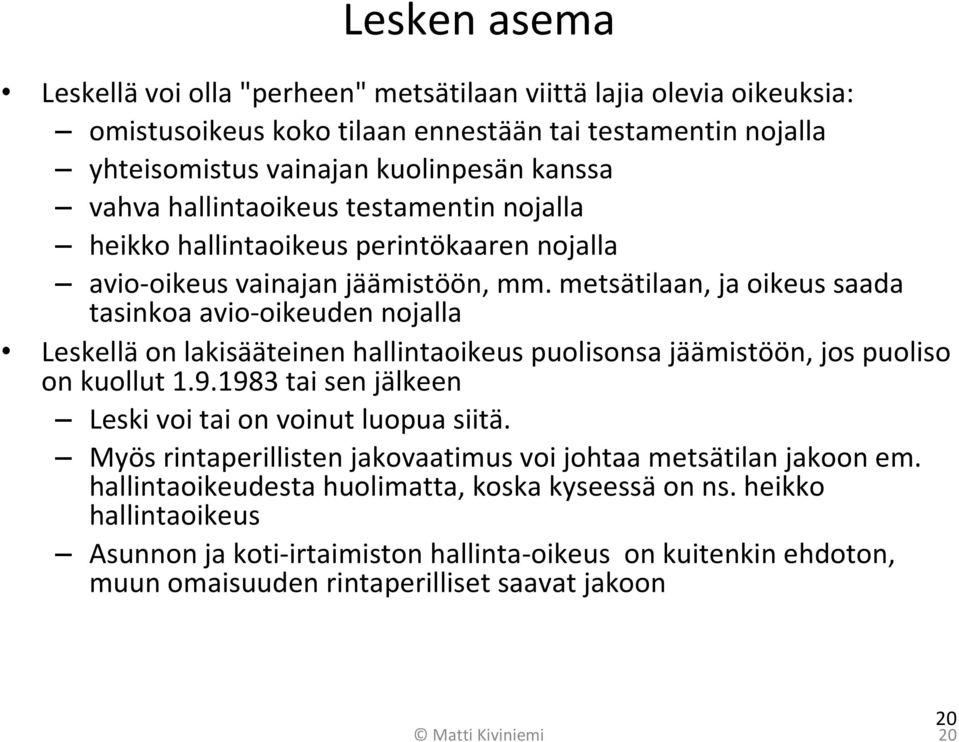 metsätilaan, ja oikeus saada tasinkoa avio oikeuden nojalla Leskellä on lakisääteinen hallintaoikeus puolisonsa jäämistöön, jos puoliso on kuollut 1.9.