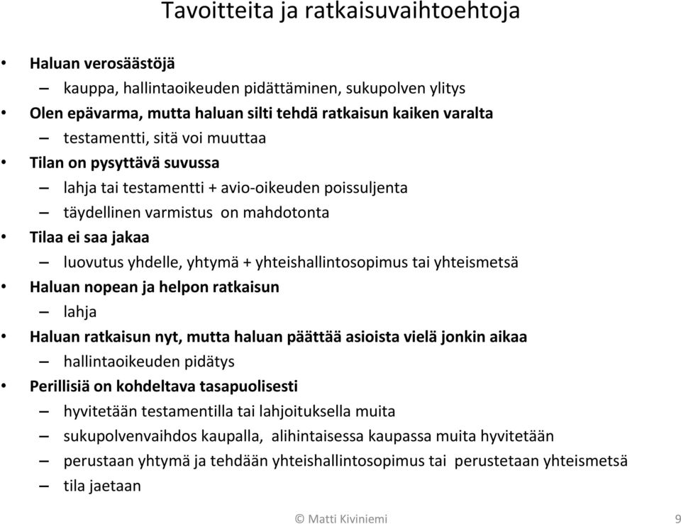 yhteismetsä Haluan nopean ja helpon ratkaisun lahja Haluan ratkaisun nyt, mutta haluan päättää asioista vielä jonkin aikaa hallintaoikeuden pidätys Perillisiä on kohdeltava tasapuolisesti hyvitetään