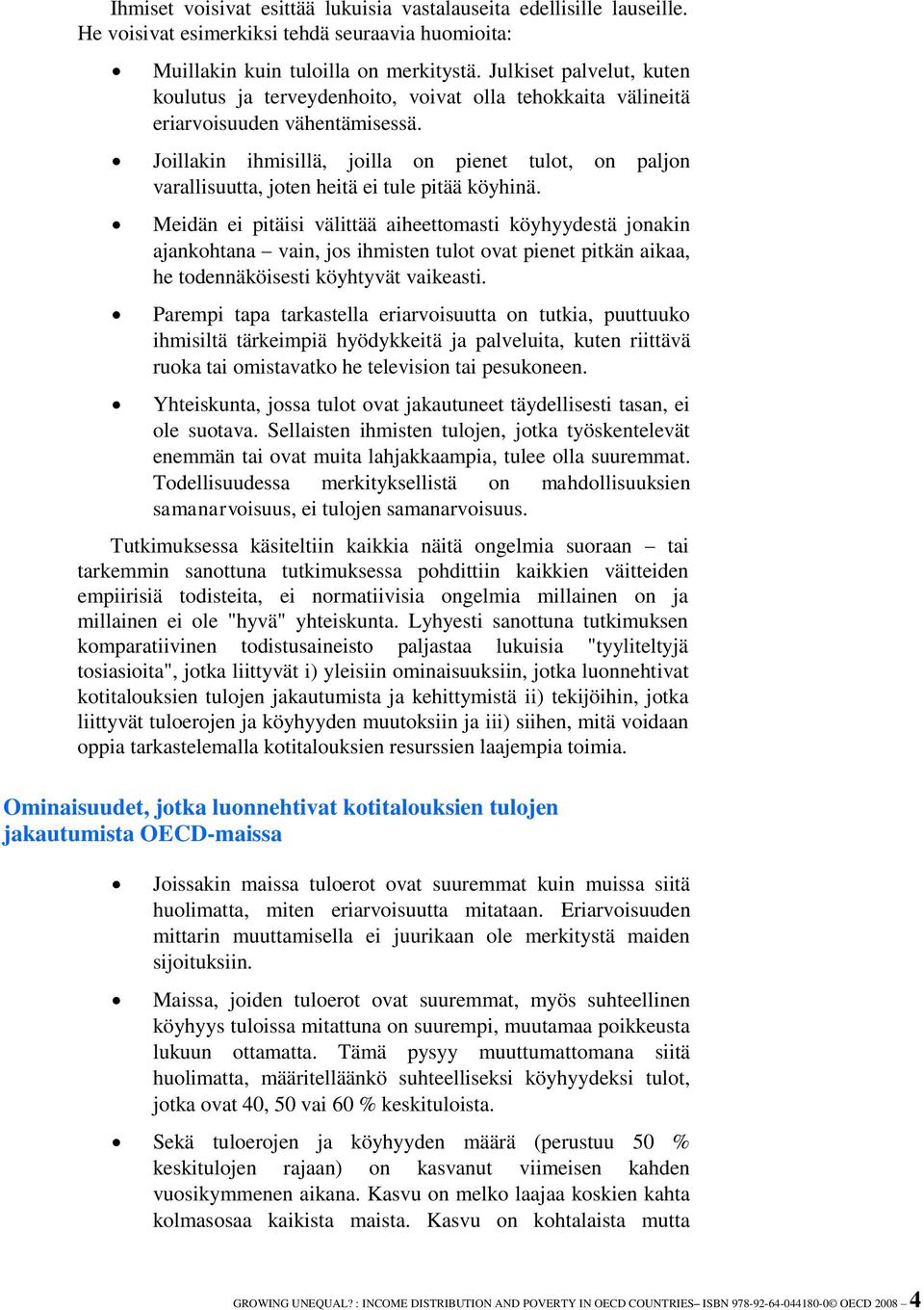 Joillakin ihmisillä, joilla on pienet tulot, on paljon varallisuutta, joten heitä ei tule pitää köyhinä.