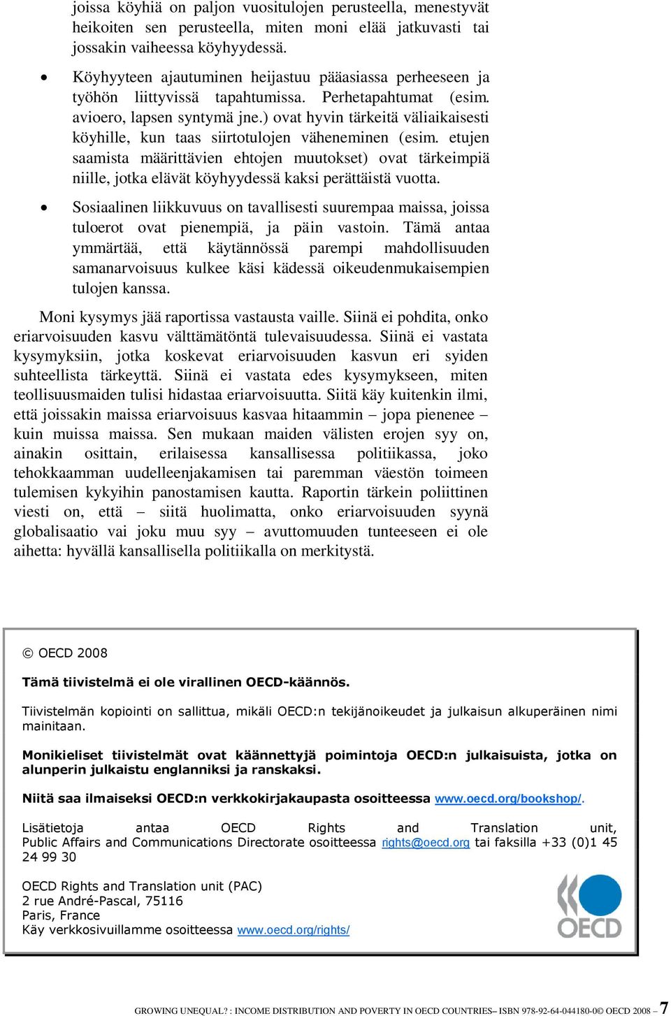 ) ovat hyvin tärkeitä väliaikaisesti köyhille, kun taas siirtotulojen väheneminen (esim.