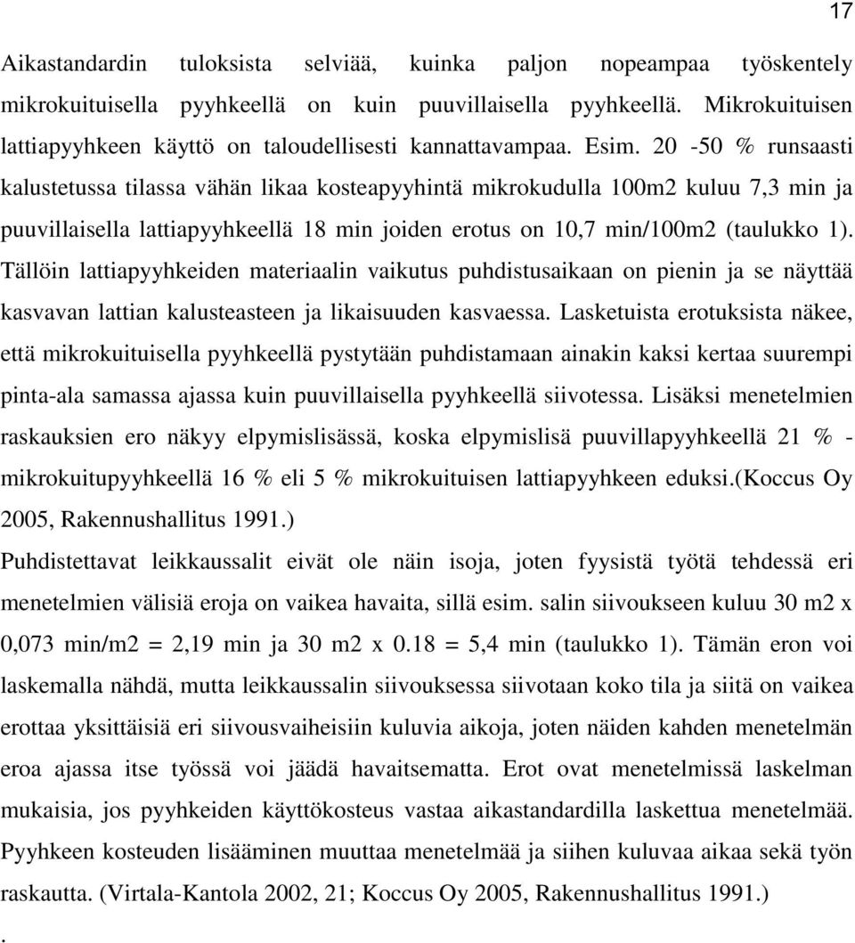 20-50 % runsaasti kalustetussa tilassa vähän likaa kosteapyyhintä mikrokudulla 100m2 kuluu 7,3 min ja puuvillaisella lattiapyyhkeellä 18 min joiden erotus on 10,7 min/100m2 (taulukko 1).