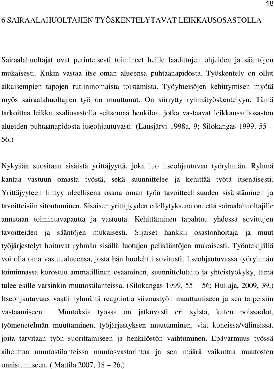 On siirrytty ryhmätyöskentelyyn. Tämä tarkoittaa leikkaussaliosastolla seitsemää henkilöä, jotka vastaavat leikkaussaliosaston alueiden puhtaanapidosta itseohjautuvasti.