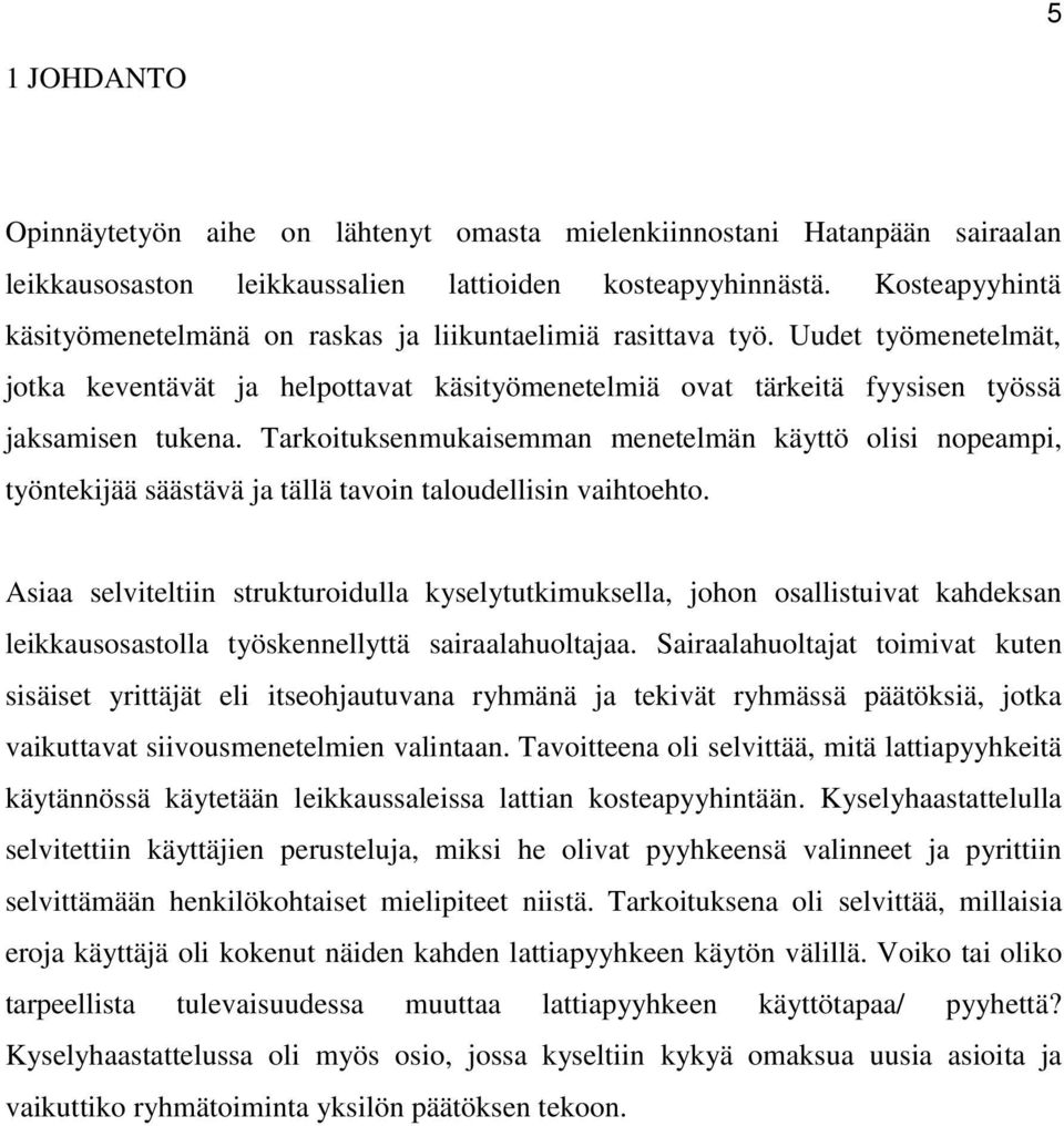 Tarkoituksenmukaisemman menetelmän käyttö olisi nopeampi, työntekijää säästävä ja tällä tavoin taloudellisin vaihtoehto.