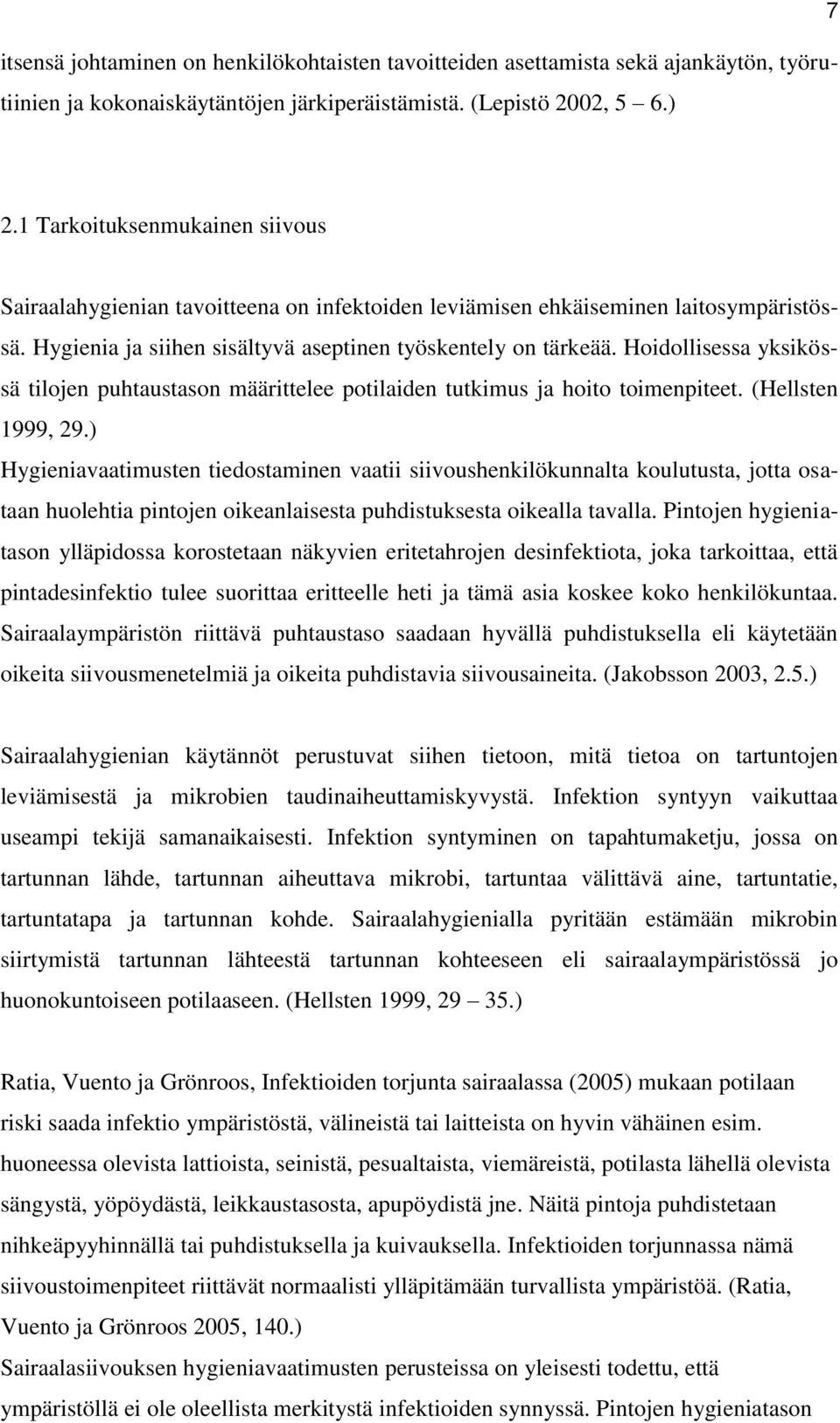 Hoidollisessa yksikössä tilojen puhtaustason määrittelee potilaiden tutkimus ja hoito toimenpiteet. (Hellsten 1999, 29.