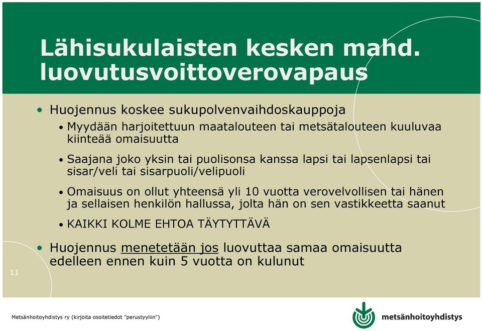 kiinteää omaisuutta Saajana joko yksin tai puolisonsa kanssa lapsi tai lapsenlapsi tai sisar/veli tai sisarpuoli/velipuoli Omaisuus on