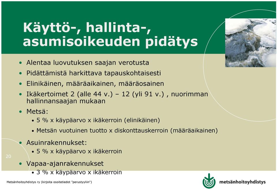 ), nuorimman hallinnansaajan mukaan Metsä: 5 % x käypäarvo x ikäkerroin (elinikäinen) Metsän vuotuinen tuotto x