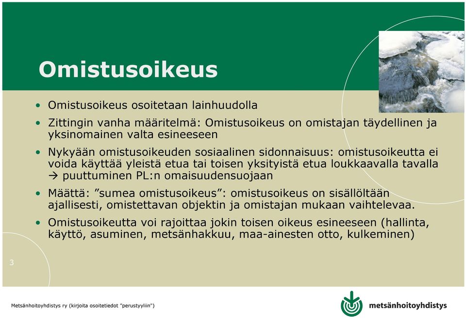 tavalla puuttuminen PL:n omaisuudensuojaan Määttä: sumea omistusoikeus : omistusoikeus on sisällöltään ajallisesti, omistettavan objektin ja