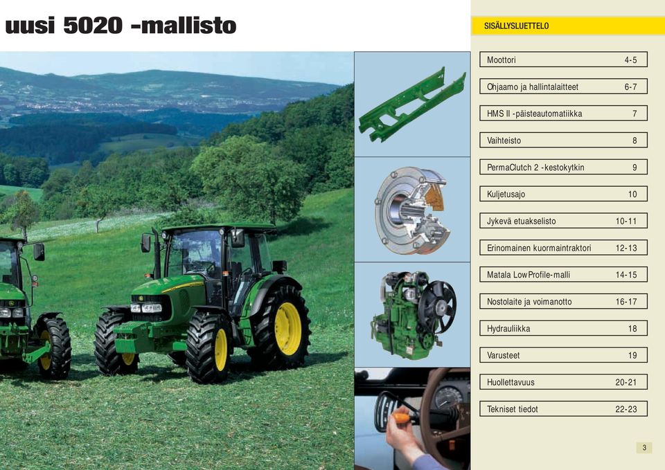 etuakselisto 10-11 Erinomainen kuormaintraktori 12-13 Matala LowProfile-malli 14-15