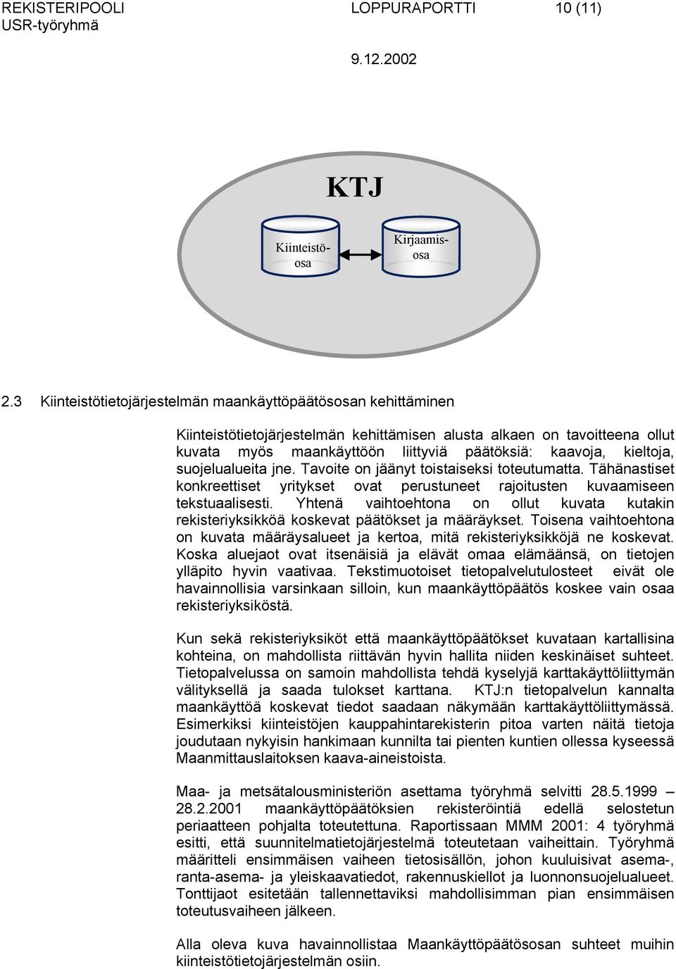 kieltoja, suojelualueita jne. Tavoite on jäänyt toistaiseksi toteutumatta. Tähänastiset konkreettiset yritykset ovat perustuneet rajoitusten kuvaamiseen tekstuaalisesti.