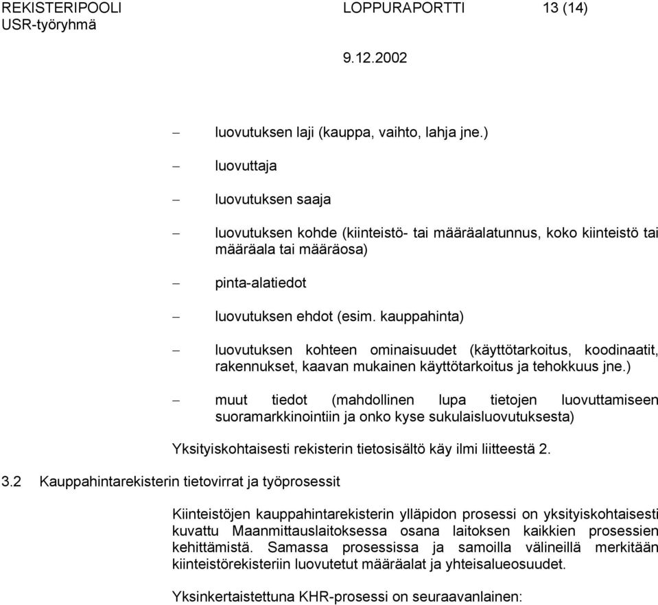 kauppahinta) luovutuksen kohteen ominaisuudet (käyttötarkoitus, koodinaatit, rakennukset, kaavan mukainen käyttötarkoitus ja tehokkuus jne.) 3.