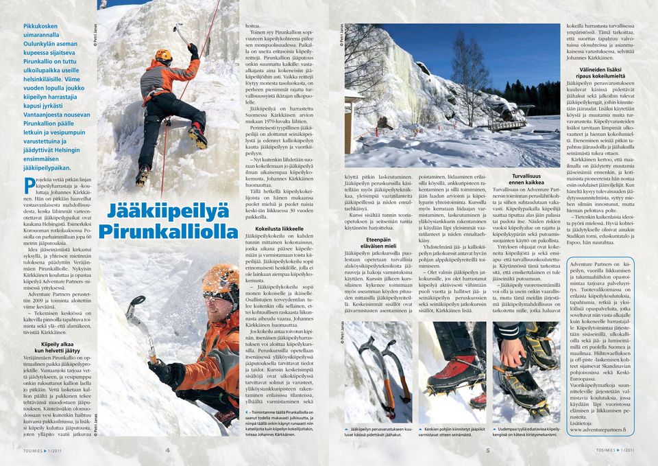 jääkiipeilypaikan. Projektia vetää pitkän linjan kiipeilyharrastaja ja -kouluttaja Johannes Kärkkäinen.