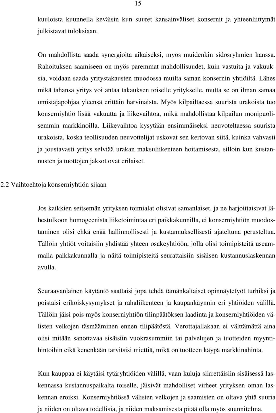 Lähes mikä tahansa yritys voi antaa takauksen toiselle yritykselle, mutta se on ilman samaa omistajapohjaa yleensä erittäin harvinaista.